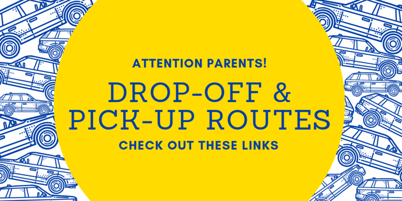 Here are the Parent Drop-Off and Pick-Up Routes for Each Campus